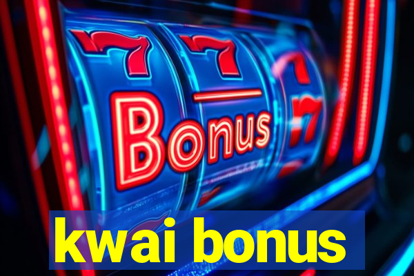 kwai bonus